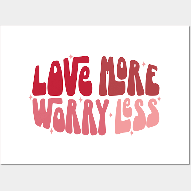 Love More Worry Less Wall Art by MZeeDesigns